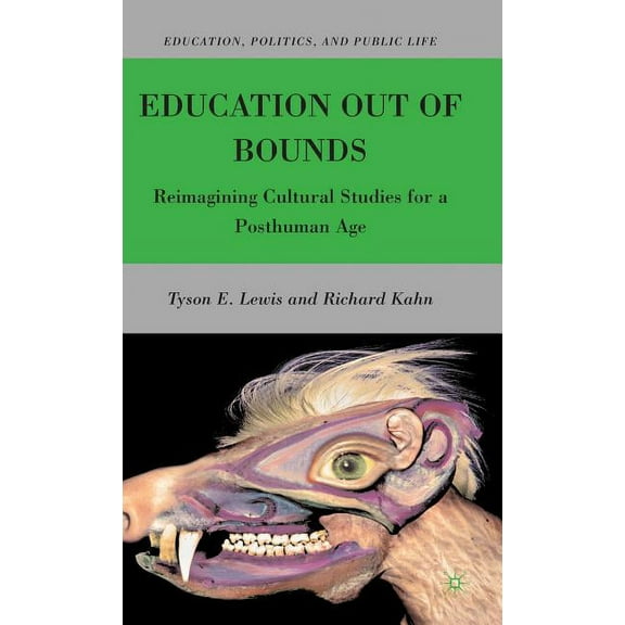 Education, Politics and Public Life Education Out of Bounds: Reimagining Cultural Studies for a Posthuman Age, (Hardcover)