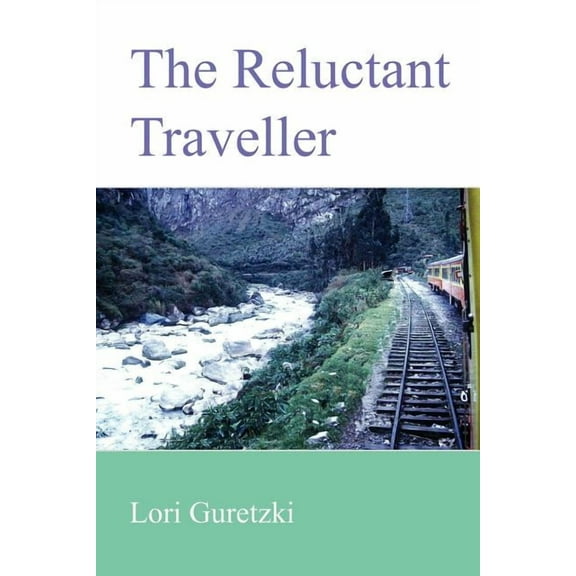 The Reluctant Traveller (Paperback) by Lori Guretzki
