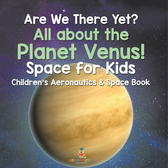 Are We There Yet? All About the Planet Venus! Space for Kids - Children's Aeronautics & Space Book, (Paperback)