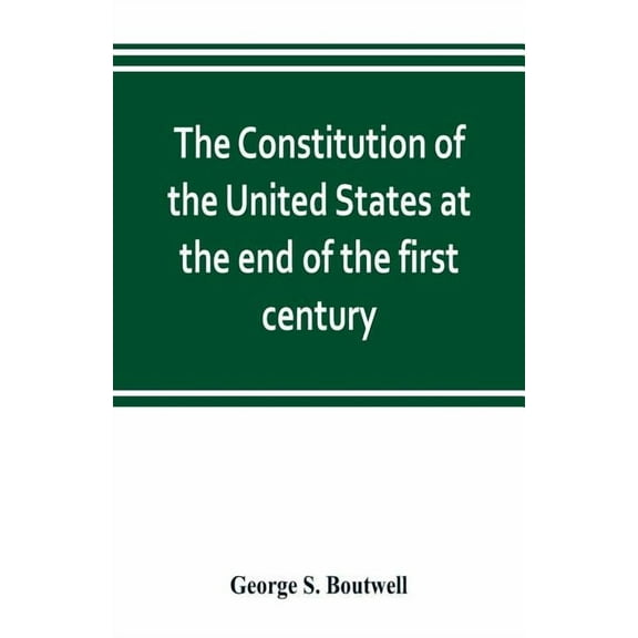 The Constitution of the United States at the end of the first century, (Paperback)