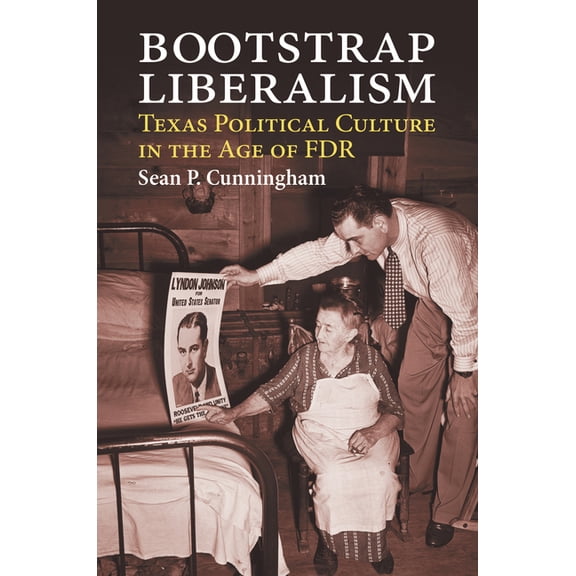 Bootstrap Liberalism: Texas Political Culture in the Age of FDR, (Hardcover)