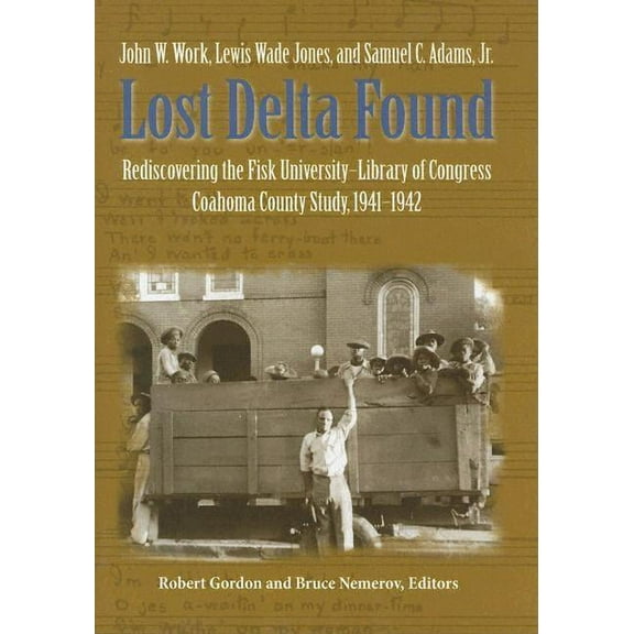 Lost Delta Found: Rediscovering the Fisk University-Library of Congress Coahoma County Study, 1941-1942, (Hardcover)