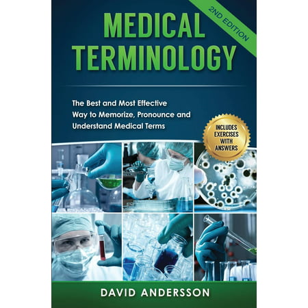 Medical Terminology: The Best and Most Effective Way to Memorize, Pronounce and Understand Medical Terms: Second Edition (Best Surgery Textbook For Medical Student)