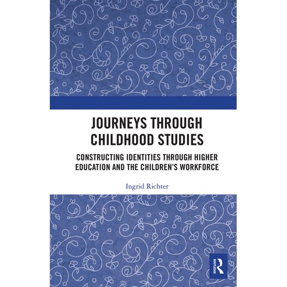 Journeys through Childhood Studies: Constructing Identities through Higher Education and the Children's Workforce, (Paperback)