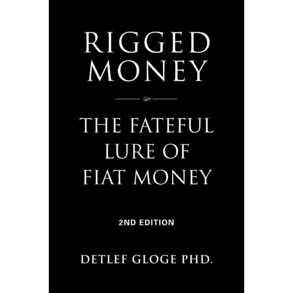 Rigged Money: The Fateful Lure of Fiat Money - 2nd Edition, (Paperback)