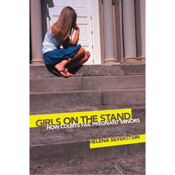 Girls on the Stand: How Courts Fail Pregnant Minors, (Paperback)