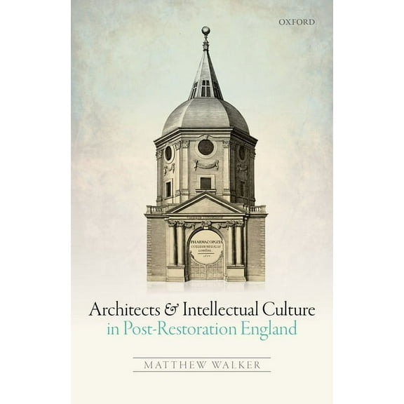 Architects and Intellectual Culture in Post-Restoration England, (Hardcover)
