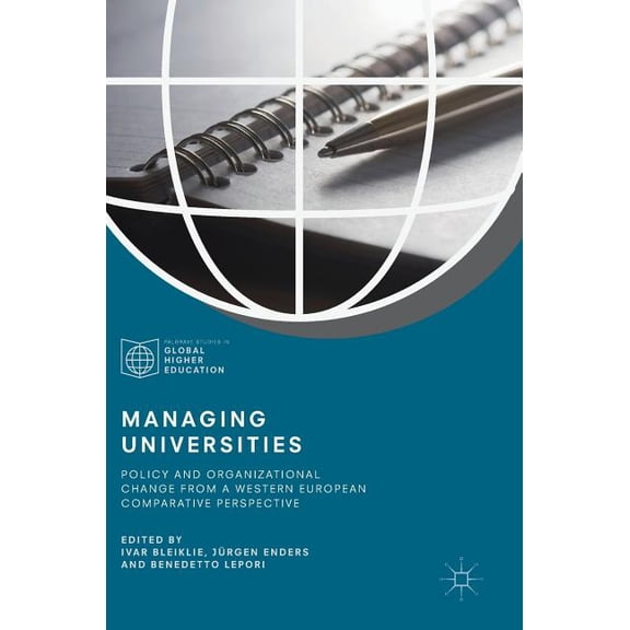 Palgrave Studies in Global Higher Educat Managing Universities: Policy and Organizational Change from a Western European Comparative Perspective, (Hardcover)