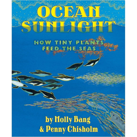 Ocean Sunlight: How Tiny Plants Feed the Seas, (Hardcover)