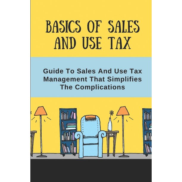Basics Of Sales And Use Tax Guide To Sales And Use Tax Management