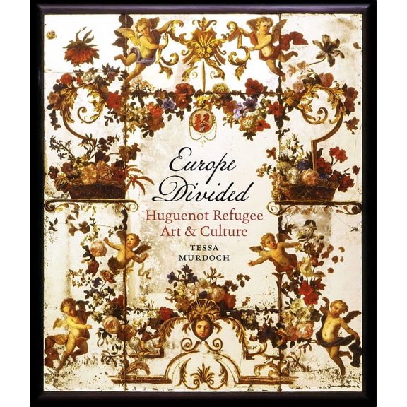 Europe Divided : Huguenot Refugee Art and Culture (Hardcover)