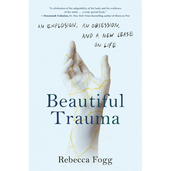 Beautiful Trauma: An Explosion, an Obsession, and a New Lease on Life, (Hardcover)