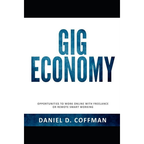 Gig Economy : Opportunities To Work Online With Freelance or Remote Smart Working (Paperback)