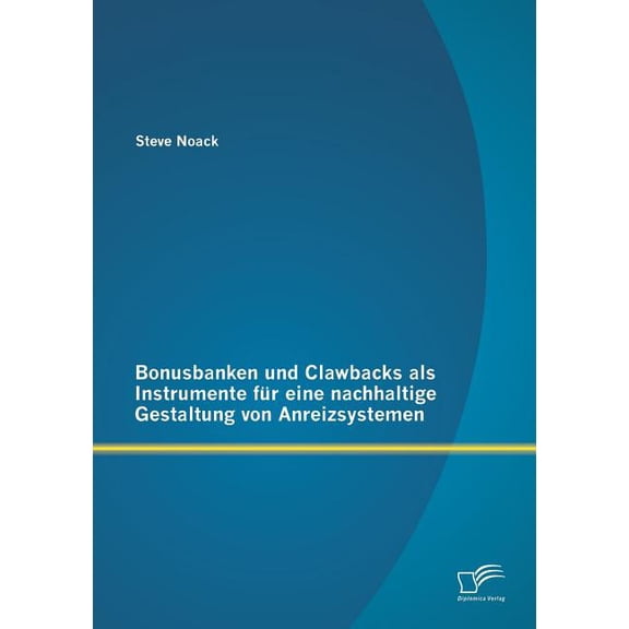 Bonusbanken und Clawbacks als Instrumente für eine nachhaltige Gestaltung von Anreizsystemen (Paperback)