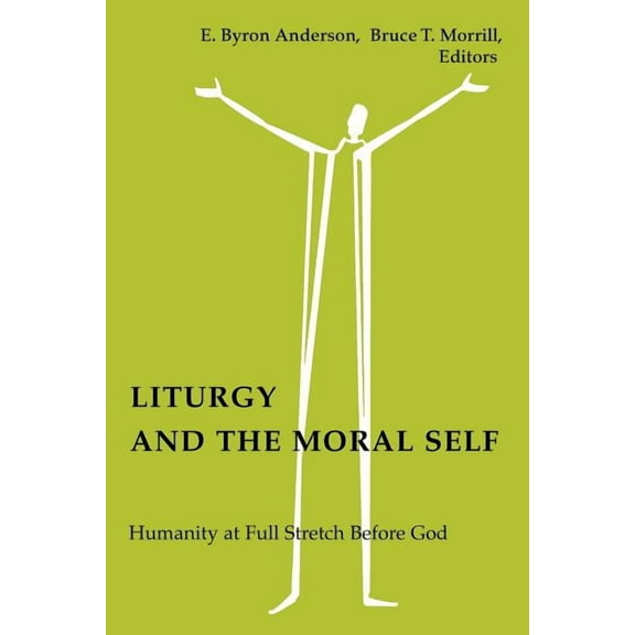 Liturgy and the Moral Self : Humanity at Full Stretch Before God (Paperback)