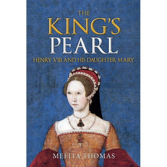 The King's Pearl : Henry VIII and His Daughter Mary (Hardcover)