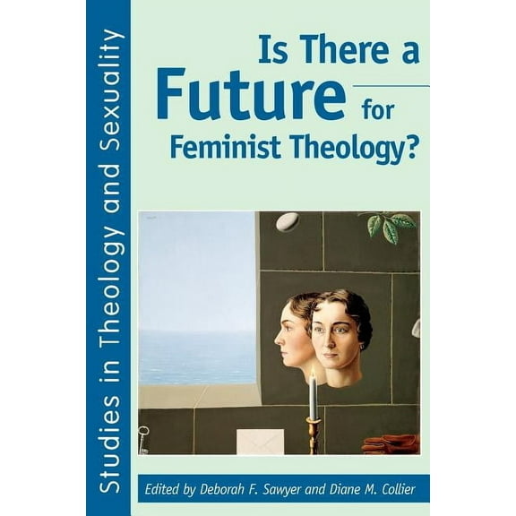 Studies in Theology and Sexuality (Paper Is There a Future for Feminist Theology?, (Paperback)