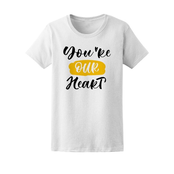 You're Our Heart Cute Love Quote Tee Women's -Image by Shutterstock