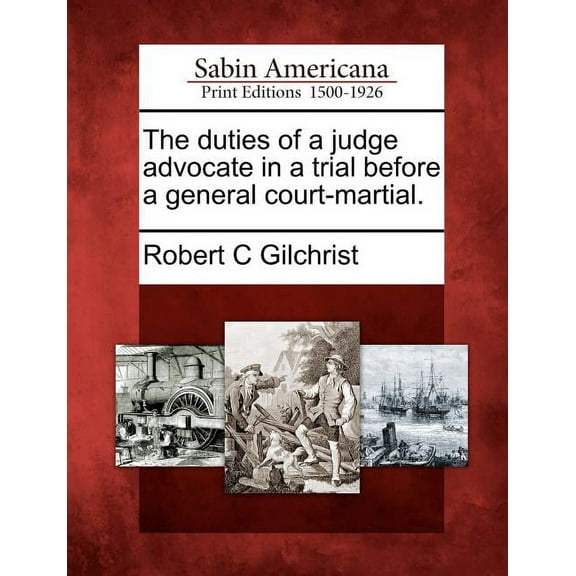 The Duties of a Judge Advocate in a Trial Before a General Court-Martial. (Paperback)