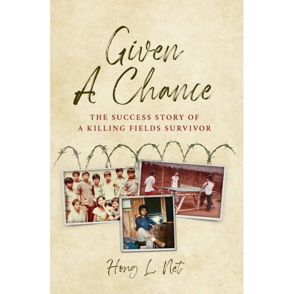 Given A Chance: The Success Story of A Killing Fields Survivor, (Hardcover)