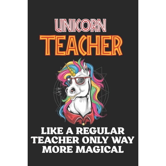 Unicorn Teacher Like A Regular Teacher Only Way More Magical: Teacher Appreciation Gift, Teacher Thank You Gift, Teacher, (Paperback)