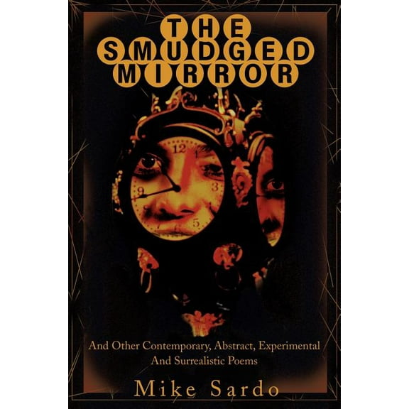 The Smudged Mirror: And Other Contemporary, Abstract, Experimental And Surrealistic Poems, (Paperback)
