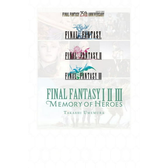 Final Fantasy I * II * III: Memory of Heroes, (Paperback)