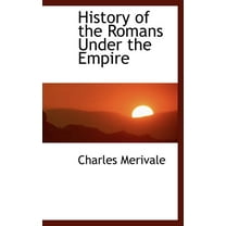 History of the Romans Under the Empire (Hardcover)