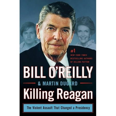 Bill O'Reilly's Killing: Killing Reagan: The Violent Assault That Changed a Presidency (Hardcover)