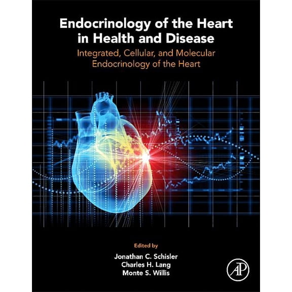 Endocrinology of the Heart in Health and Disease: Integrated, Cellular, and Molecular Endocrinology of the Heart, (Hardcover)