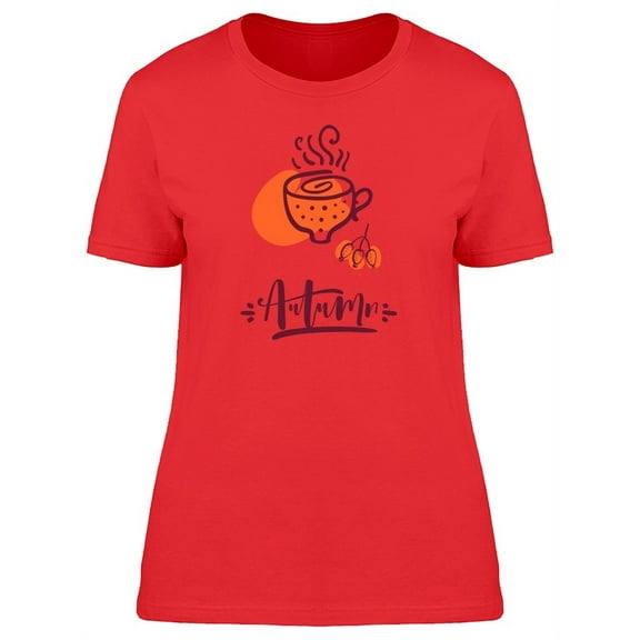 Autumn Quote And A Cup Of Tea T-Shirt Women -Image by Shutterstock, Female Large