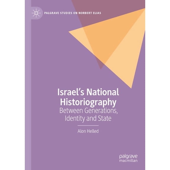Palgrave Studies on Norbert Elias Israel's National Historiography: Between Generations, Identity and State, (Hardcover)