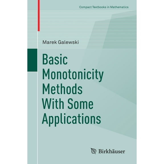 Compact Textbooks in Mathematics Basic Monotonicity Methods with Some Applications, (Paperback)