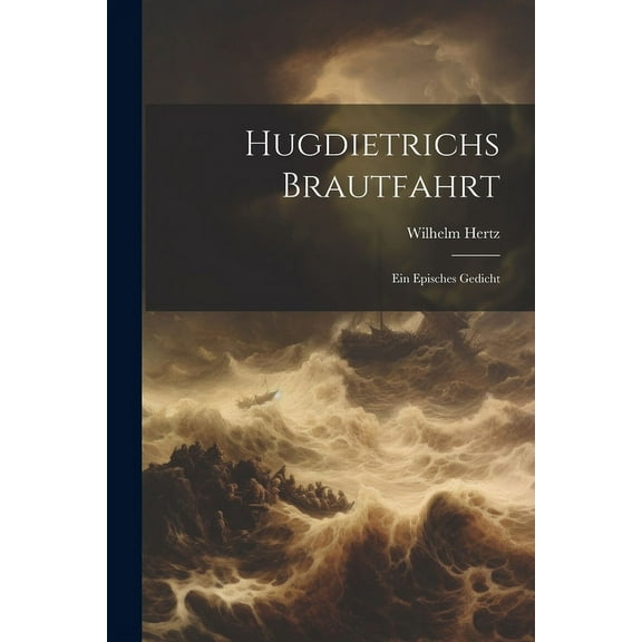 Hugdietrichs Brautfahrt : Ein Episches Gedicht (Paperback)