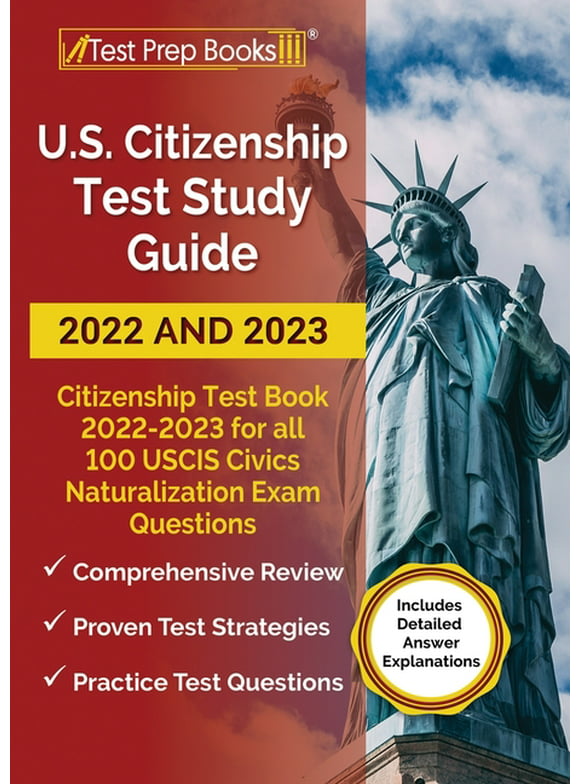 US Citizenship Test Study Guide 2022 and 2023: Citizenship Test Book 2022 - 2023 for all 100 USCIS Civics Naturalization Exam Questions [Includes Detailed Answer Explanations] (Paperback)