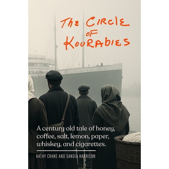 The Circle of Kourabies: Based on a true story. A century-old story of honey, coffee, salt, lemon, paper, whiskey, and c, (Paperback)