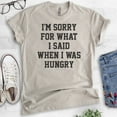 thumbnail image 2 of I'm Sorry For What I Said When I Was Hungry T-shirt, Unisex Women's Men's Shirt, Wife, Girlfriend Shirt, Light Silk Gray, 3X-Large, 2 of 6