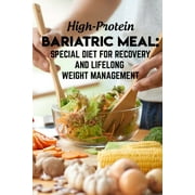 High-protein Bariatric Meal Special Diet For Recovery And Lifelong Weight Management: High Protein Cookbook (Paperback)