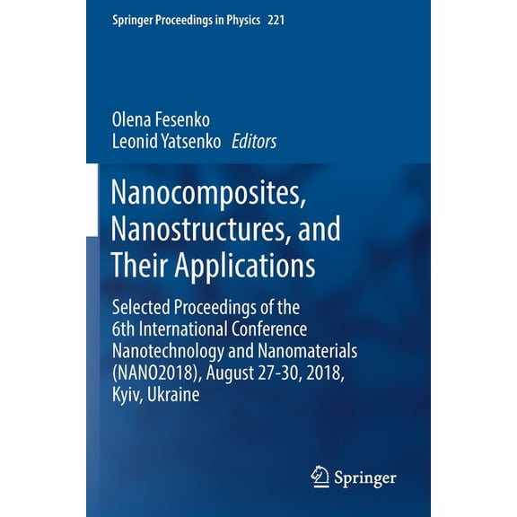 Springer Proceedings in Physics Nanocomposites, Nanostructures, and Their Applications: Selected Proceedings of the 6th International Conference Nanotec, Book 221, (Paperback)