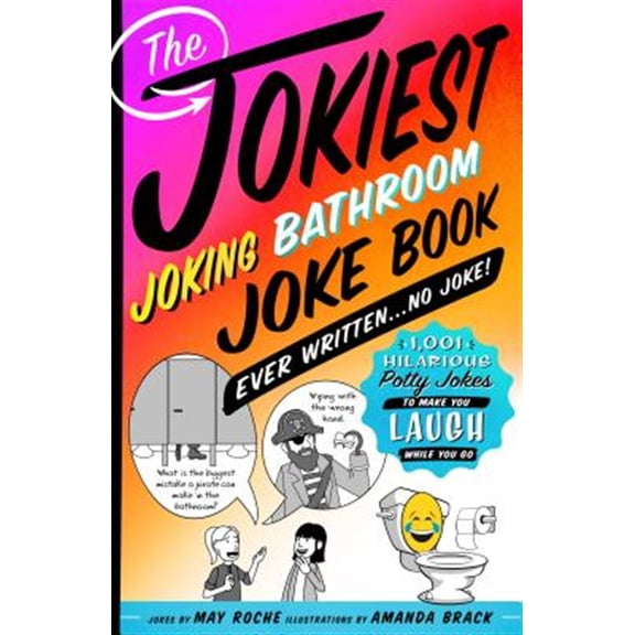 Pre-Owned The Jokiest Joking Bathroom Joke Book Ever Written . . . No Joke!: 1,001 Hilarious Potty Jokes to Make You Laugh While You Go (Paperback) 1250190037 9781250190031