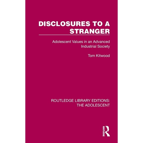 Routledge Library Editions: The Adolesce Disclosures to a Stranger: Adolescent Values in an Advanced Industrial Society, (Paperback)