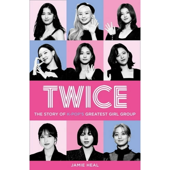 Twice: The Story of K-Pop's Greatest Girl Group, (Paperback)