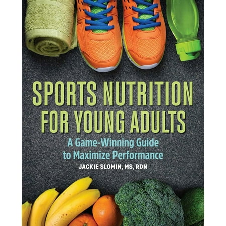 Sports Nutrition for Young Adults : A Game-Winning Guide to Maximize Performance (Paperback)