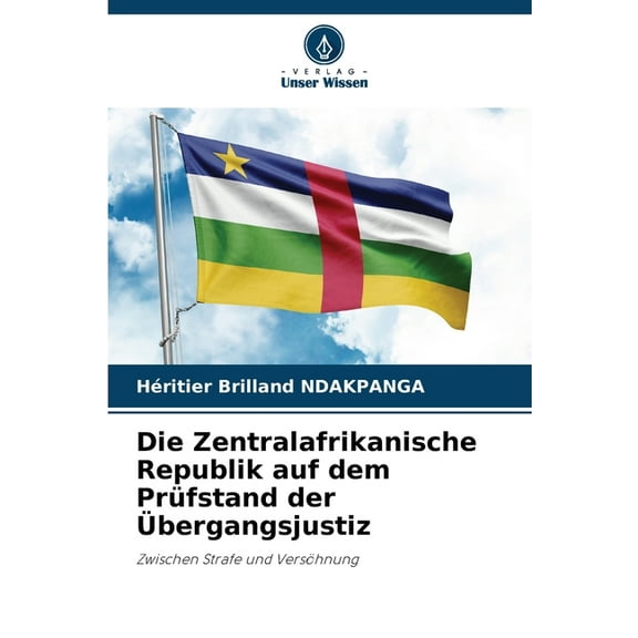 Die Zentralafrikanische Republik auf dem Prüfstand der Ãbergangsjustiz, (Paperback)