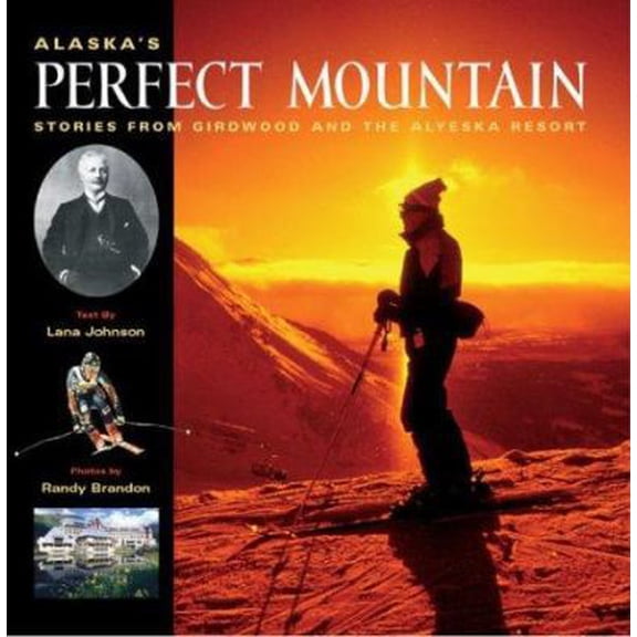 Pre-Owned Alaska's Perfect Mountain: The Girdwood-Alyeska Ski Resort Story (Paperback) 0974501417 9780974501413