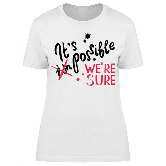 It Is Possible We Are Sure T-Shirt Women -Image by Shutterstock Women T-Shirt, Female Large