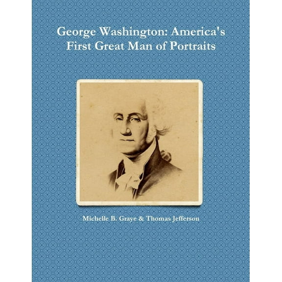 George Washington: America's First Great Man of Portraits (Paperback)