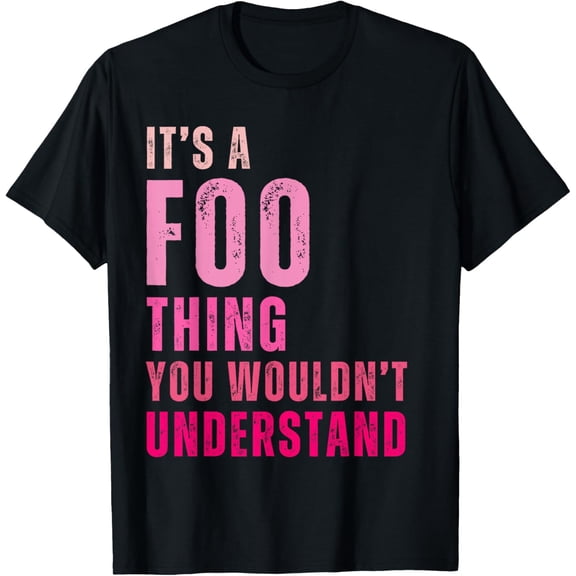 It's A Foo Thing You Wouldn't Understand Foo T-ShirtMen's and women's gift, black and white T-shirt, size: Extra large S-4XL