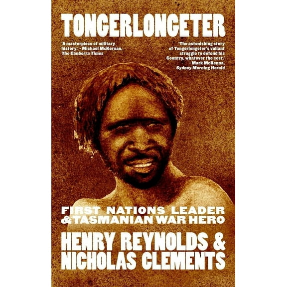 Tongerlongeter: First Nations Leader and Tasmanian War Hero, new edition, (Paperback)