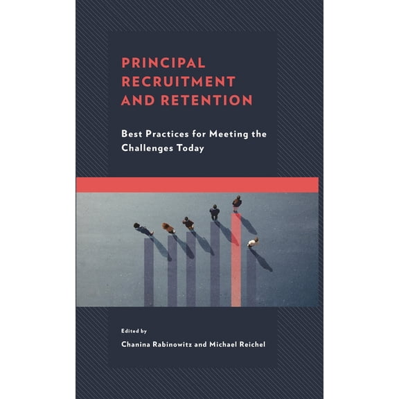 Bridging Theory and Practice Principal Recruitment and Retention: Best Practices for Meeting the Challenges Today, (Hardcover)